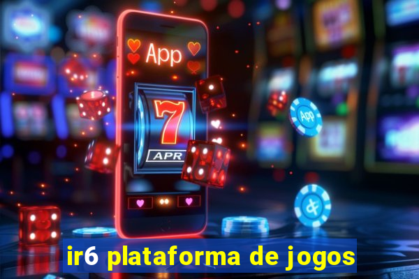 ir6 plataforma de jogos